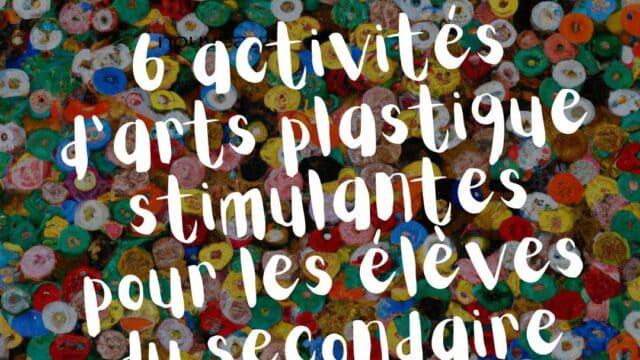 Activités D'arts Plastique Stimulantes Pour Les élèves Du Secondaire
